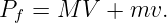 Pf = M V  + mv.
