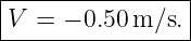 |----------------|
|V =  − 0.50 m ∕s.
-----------------
