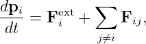               ∑
dpi- = Fext+     Fij,
 dt      i    j⁄=i

