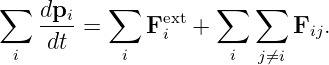 ∑   dpi   ∑         ∑   ∑
    ----=     Feixt+         Fij.
 i  dt      i         i  j⁄=i
