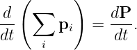    (      )
 d   ∑         dP
--      pi   = --- .
dt    i         dt
