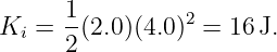       1-         2
Ki =  2(2.0)(4.0) =  16J.
