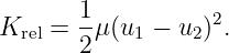        1-         2
Krel = 2μ(u1 − u2) .
