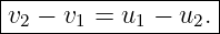 |------------------|
-v2 −-v1 =-u1 −-u2.|
