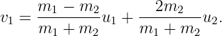       m1-−-m2--    ---2m2---
v1 =  m1 + m2 u1 + m1  + m2 u2.
