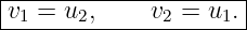 ----------------------
v1 = u2,     v2 = u1.|
----------------------

