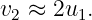 v2 ≈ 2u1.
                                                                                         
                                                                                         
