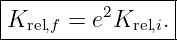 |----------------|
|Krel,f = e2Krel,i.|
-----------------
