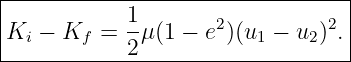 |--------------------------------|
|           1        2         2 |
Ki  − Kf =  -μ (1 − e )(u1 − u2) .
------------2---------------------
