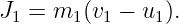 J1 = m1 (v1 − u1).

