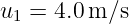 u1 =  4.0 m ∕s
