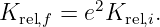 K     = e2K    .
  rel,f       rel,i
