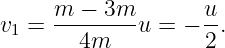 v1 = m-−--3m-u = − u-.
       4m          2
