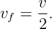 vf = v-.
     2

