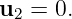 u2 = 0.
