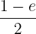 1 − e
-----
  2
