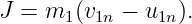 J =  m1 (v1n − u1n).
