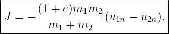 |------------------------------|
J =  − (1 +-e)m1m2--(u1n − u2n).|
---------m1-+-m2----------------
