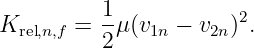           1
Krel,n,f = --μ(v1n − v2n)2.
          2
