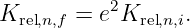 Krel,n,f = e2Krel,n,i.
