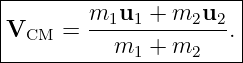 |----------------------|
|        m1u1-+--m2u2--|
|VCM  =    m1 +  m2   .|
------------------------
