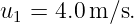 u1 = 4.0 m∕s.
