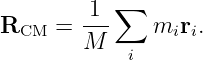 R    =  1--∑  m  r .
  CM    M       i i
            i
