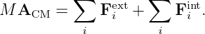            ∑    ext   ∑    int
M  ACM  =     F i  +     Fi .
            i         i

