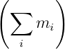 (       )
  ∑
     mi
   i
