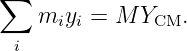 ∑
   miyi =  M YCM.
 i
