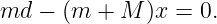 md  − (m +  M )x = 0.
