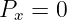 Px =  0
