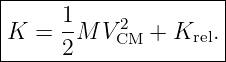 |--------------------|
|     1-   2         |
K  =  2M  VCM + Krel.|
----------------------
