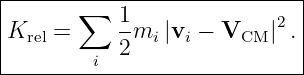 |-------∑--------------------|
|Krel =    1-mi |vi − VCM  |2.|
|        i 2                 |
------------------------------

