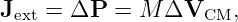 Jext = ΔP  = M  ΔVCM,
