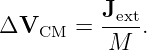 ΔV      = Jext.
    CM     M
