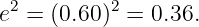 e2 = (0.60)2 = 0.36.

