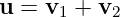 u = v1 + v2
