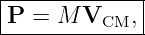 |------------|
P--=-M--VCM,--

