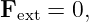F    = 0,
  ext
