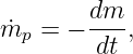         dm
˙mp =  − ---,
        dt
