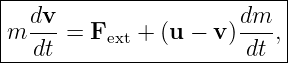 |--------------------------|
|  dv                  dm  |
|m ---= Fext + (u − v )---,|
---dt------------------dt---
