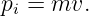 pi = mv.
