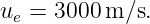 ue =  3000m ∕s.
