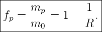 |------------------|
|     mp        1  |
|fp = --- = 1 − --.|
------m0--------R---
