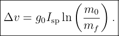 |-------------(----)---|
|Δv  = g0Ispln  m0-   .|
|               mf     |
-----------------------
