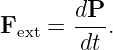        dP-
Fext =  dt .
