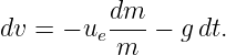 dv = − uedm--− g dt.
          m
