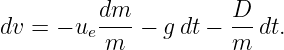          dm--         D-
dv = − ue m  −  gdt − m  dt.
