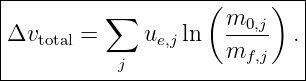|-------------------(-----)--|
|         ∑           m0,j   |
|Δvtotal =     ue,j ln  ----- .|
-----------j----------mf,j----
